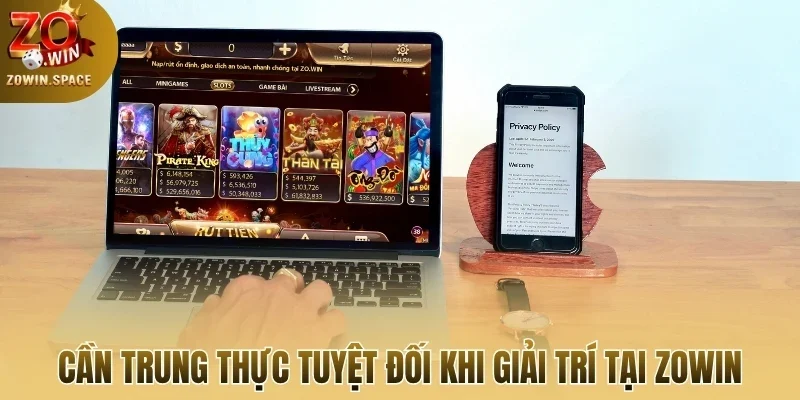 Cần trung thực tuyệt đối khi giải trí tại Zowin