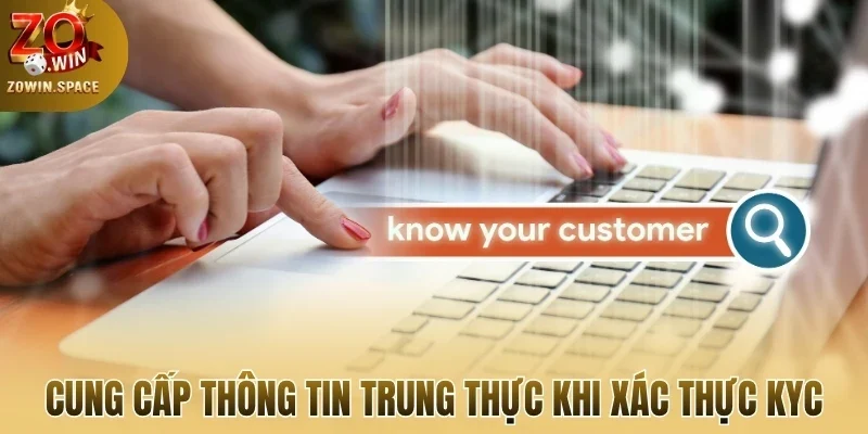Cung cấp thông tin trung thực khi xác thực KYC