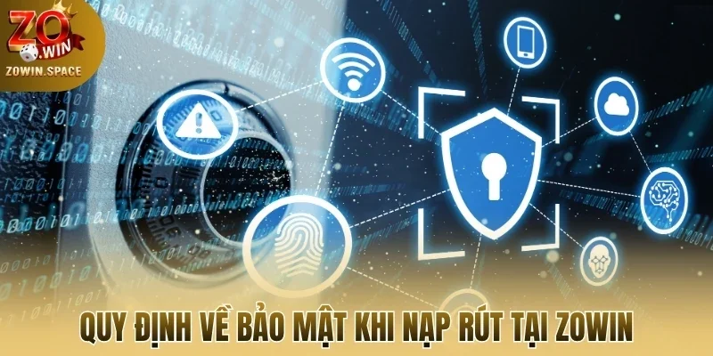 Quy định về bảo mật khi nạp rút tại Zowin